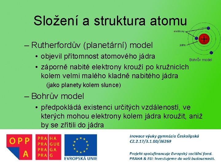 Složení a struktura atomu – Rutherfordův (planetární) model • objevil přítomnost atomového jádra Bohrův