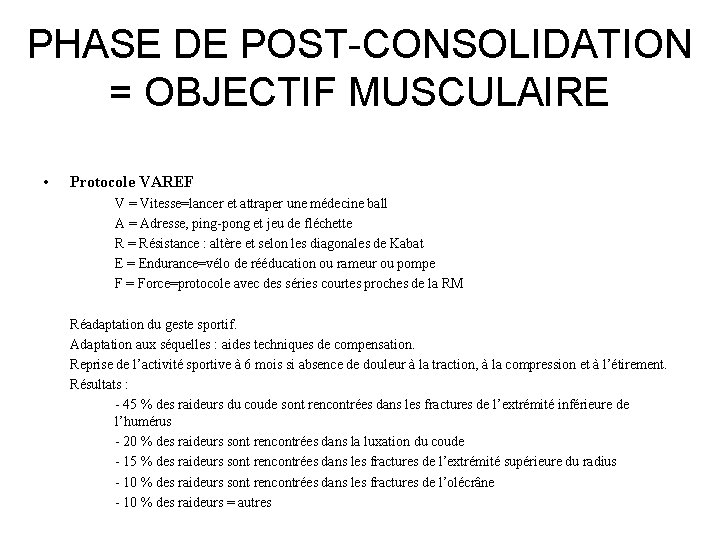 PHASE DE POST-CONSOLIDATION = OBJECTIF MUSCULAIRE • Protocole VAREF V = Vitesse=lancer et attraper PHASE DE POST-CONSOLIDATION = OBJECTIF MUSCULAIRE • Protocole VAREF V = Vitesse=lancer et attraper