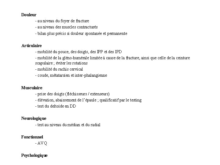 Douleur - au niveau du foyer de fracture - au niveau des muscles contracturés Douleur - au niveau du foyer de fracture - au niveau des muscles contracturés