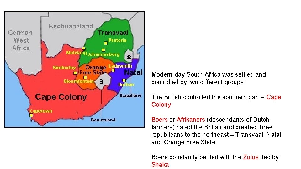 Modern-day South Africa was settled and controlled by two different groups: The British controlled