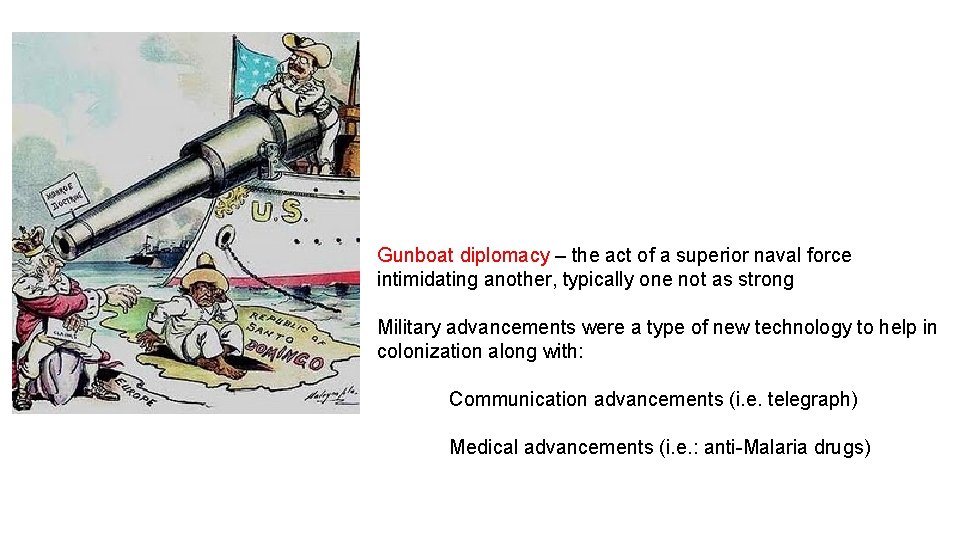 Gunboat diplomacy – the act of a superior naval force intimidating another, typically one