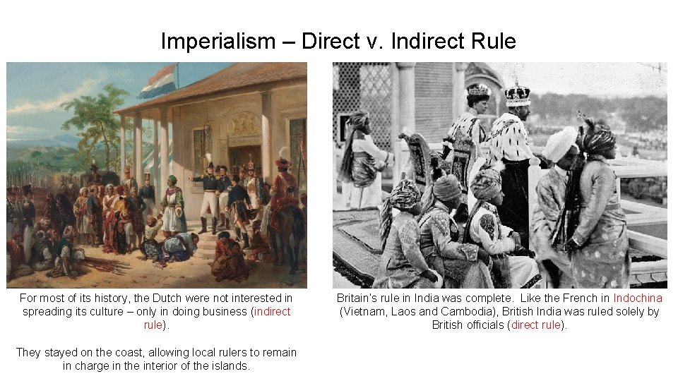 Imperialism – Direct v. Indirect Rule For most of its history, the Dutch were