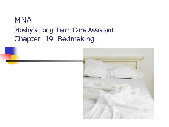 MNA Mosby’s Long Term Care Assistant Chapter 19 Bedmaking 