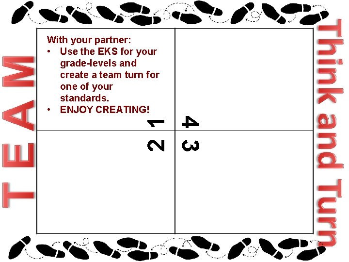 With your partner: • Use the EKS for your grade-levels and create a team