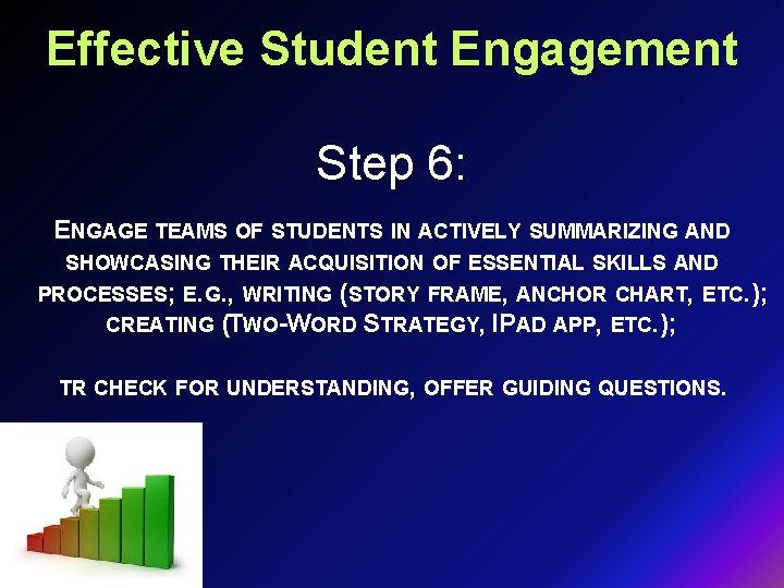 Effective Student Engagement Step 6: ENGAGE TEAMS OF STUDENTS IN ACTIVELY SUMMARIZING AND SHOWCASING
