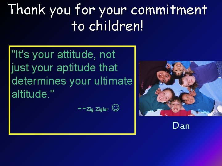 Thank you for your commitment to children! "It's your attitude, not just your aptitude