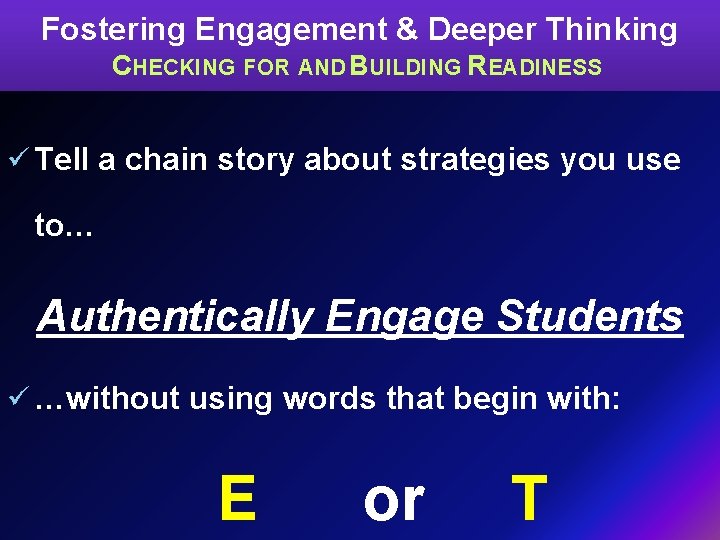 Fostering Engagement & Deeper Thinking CHECKING FOR AND BUILDING READINESS ü Tell a chain