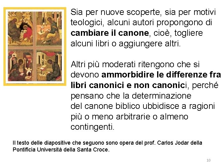 Sia per nuove scoperte, sia per motivi teologici, alcuni autori propongono di cambiare il