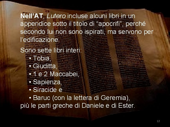 Nell’AT, Lutero incluse alcuni libri in un appendice sotto il titolo di “apocrifi”, perché