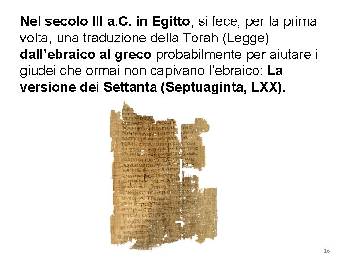 Nel secolo III a. C. in Egitto, si fece, per la prima volta, una