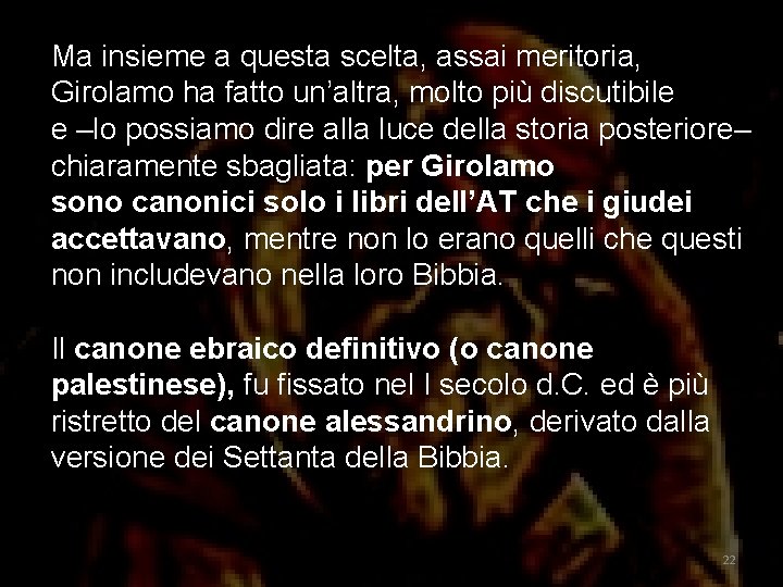 Ma insieme a questa scelta, assai meritoria, Girolamo ha fatto un’altra, molto più discutibile