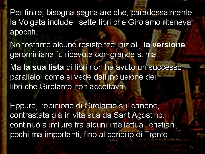 Per finire, bisogna segnalare che, paradossalmente, la Volgata include i sette libri che Girolamo