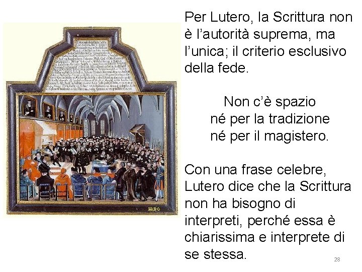 Per Lutero, la Scrittura non è l’autorità suprema, ma l’unica; il criterio esclusivo della