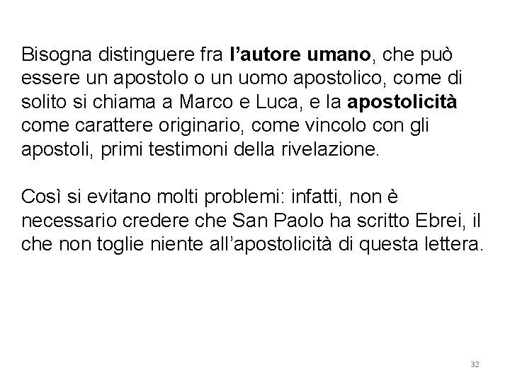 Bisogna distinguere fra l’autore umano, che può essere un apostolo o un uomo apostolico,