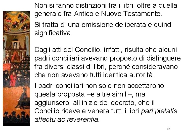 Non si fanno distinzioni fra i libri, oltre a quella generale fra Antico e