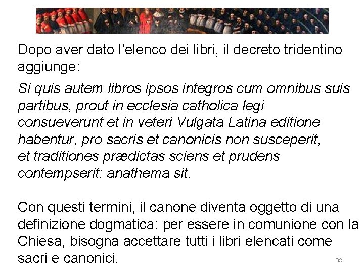 Dopo aver dato l’elenco dei libri, il decreto tridentino aggiunge: Si quis autem libros