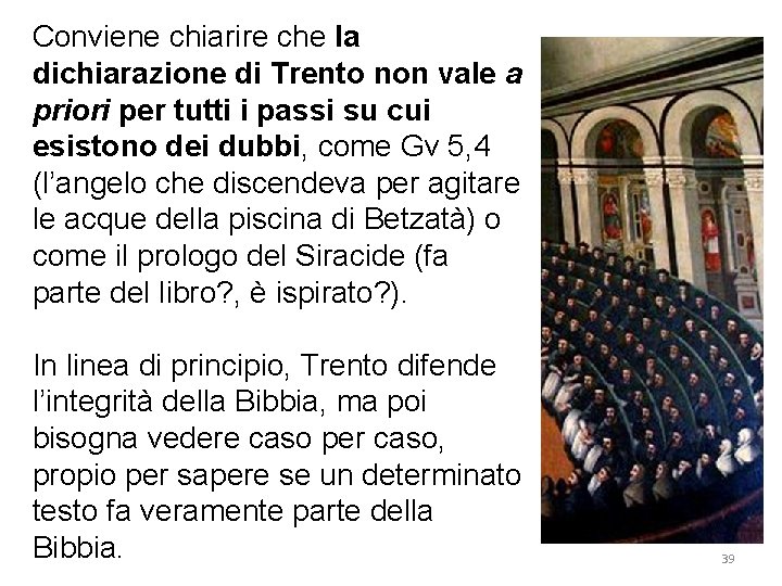 Conviene chiarire che la dichiarazione di Trento non vale a priori per tutti i