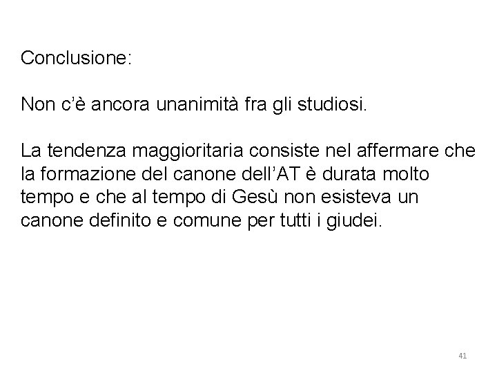 Conclusione: Non c’è ancora unanimità fra gli studiosi. La tendenza maggioritaria consiste nel affermare