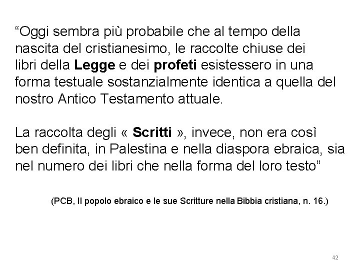 “Oggi sembra più probabile che al tempo della nascita del cristianesimo, le raccolte chiuse