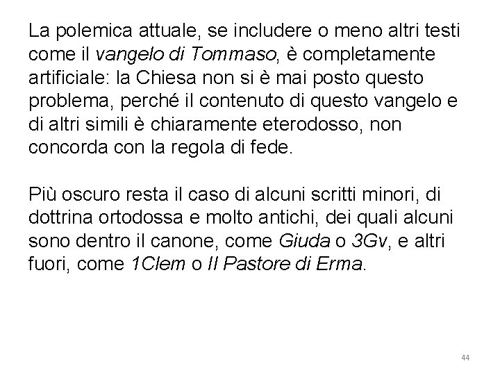 La polemica attuale, se includere o meno altri testi come il vangelo di Tommaso,