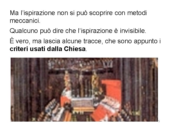 Ma l’ispirazione non si può scoprire con metodi meccanici. Qualcuno può dire che l’ispirazione