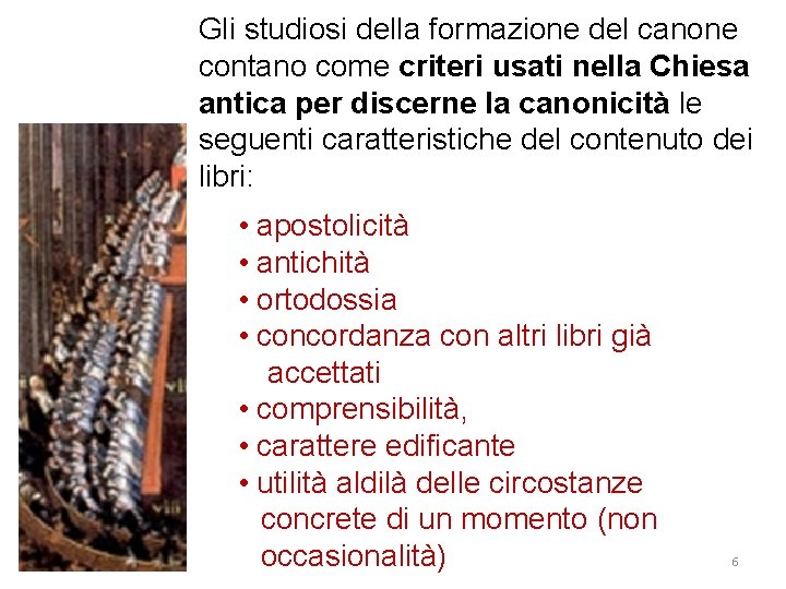 Gli studiosi della formazione del canone contano come criteri usati nella Chiesa antica per