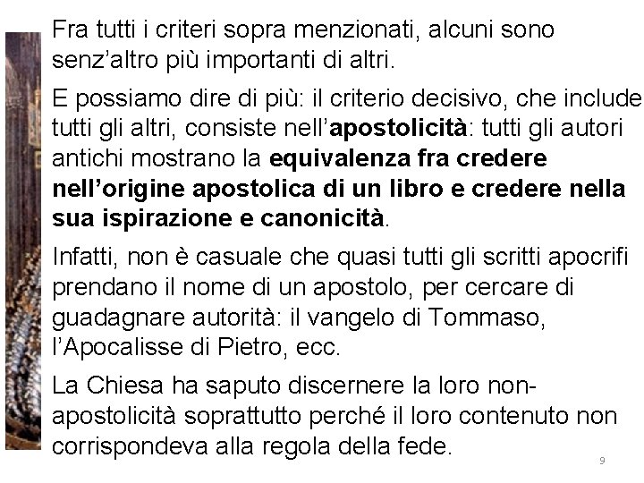 Fra tutti i criteri sopra menzionati, alcuni sono senz’altro più importanti di altri. E