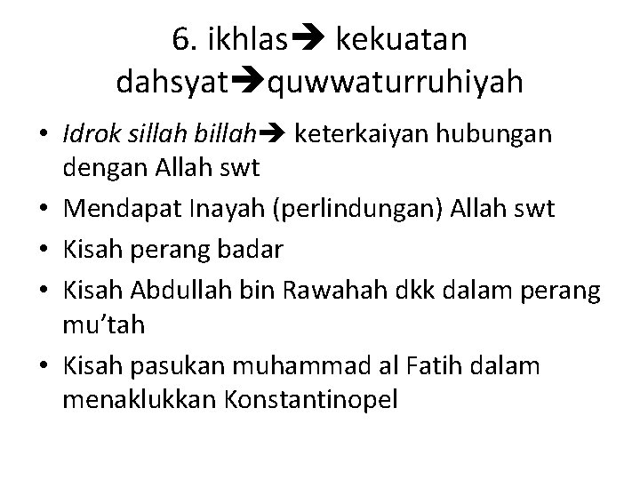 6. ikhlas kekuatan dahsyat quwwaturruhiyah • Idrok sillah billah keterkaiyan hubungan dengan Allah swt