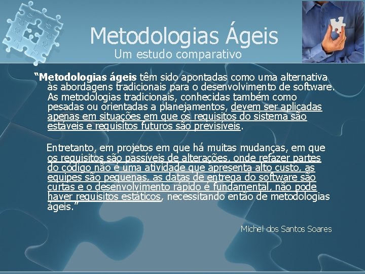 Metodologias Ágeis Um estudo comparativo “Metodologias ágeis têm sido apontadas como uma alternativa às