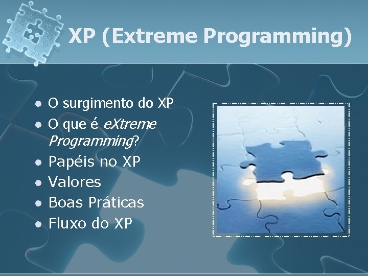 XP (Extreme Programming) l l l O surgimento do XP O que é e.