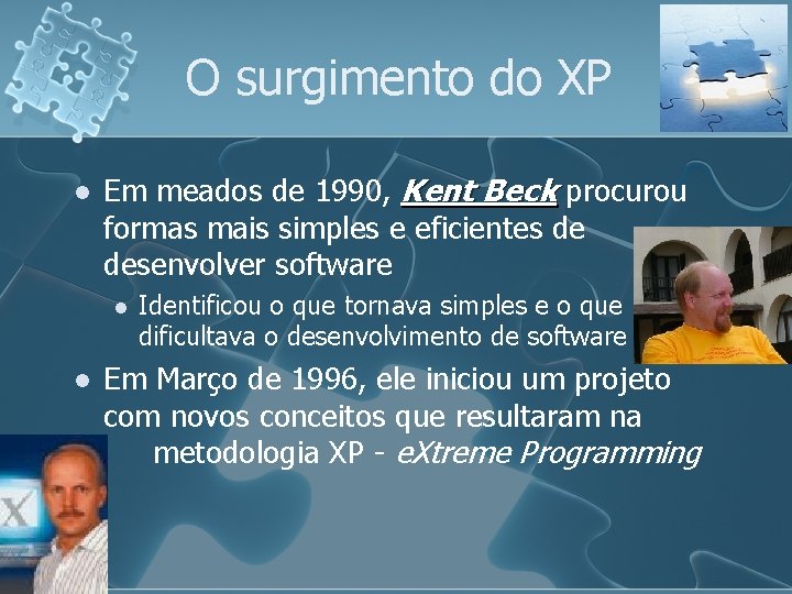 O surgimento do XP l Em meados de 1990, Kent Beck procurou formas mais