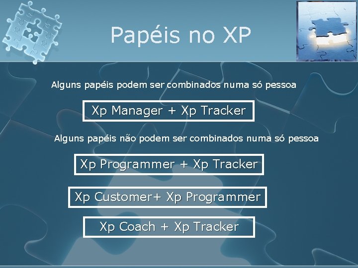 Papéis no XP Alguns papéis podem ser combinados numa só pessoa Xp Manager +