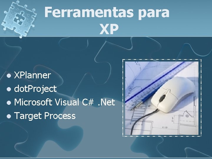 Ferramentas para XP XPlanner l dot. Project l Microsoft Visual C#. Net l Target