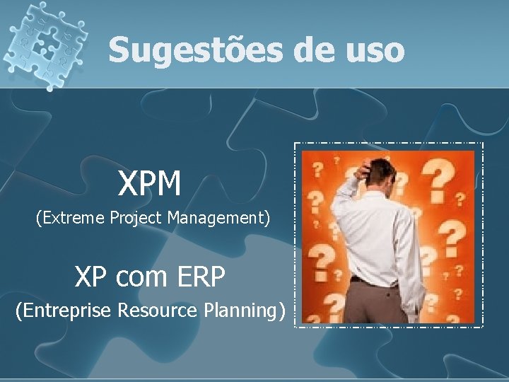 Sugestões de uso XPM (Extreme Project Management) XP com ERP (Entreprise Resource Planning) 