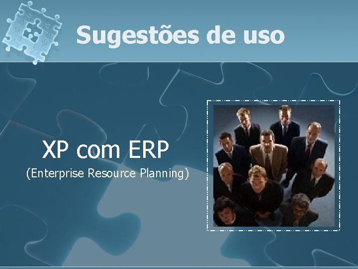 Sugestões de uso XP com ERP (Enterprise Resource Planning) 
