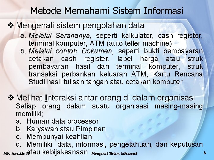 Metode Memahami Sistem Informasi v Mengenali sistem pengolahan data a. Melalui Sarananya, Sarananya seperti