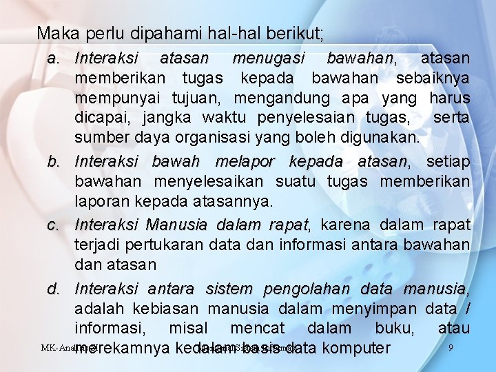 Maka perlu dipahami hal-hal berikut; a. Interaksi atasan menugasi bawahan, atasan bawahan memberikan tugas