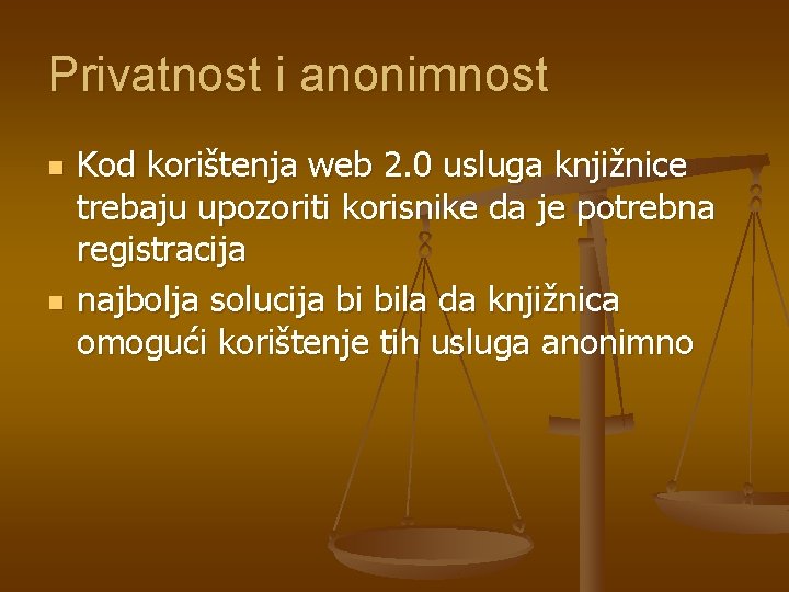 Privatnost i anonimnost n n Kod korištenja web 2. 0 usluga knjižnice trebaju upozoriti