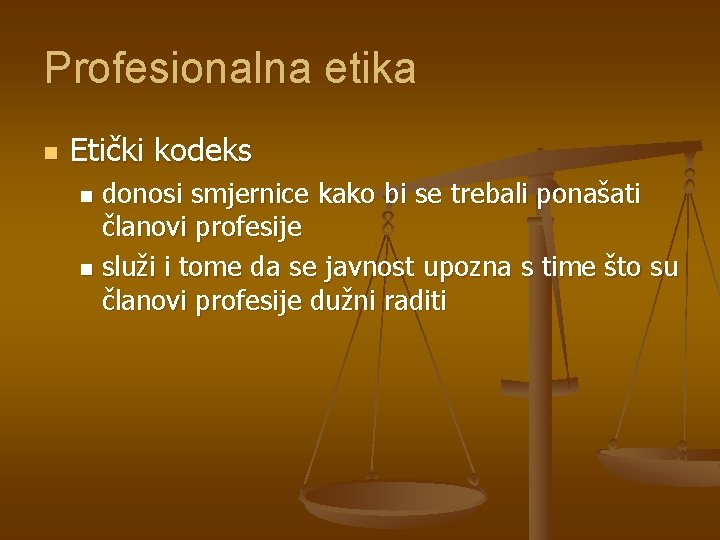 Profesionalna etika n Etički kodeks donosi smjernice kako bi se trebali ponašati članovi profesije