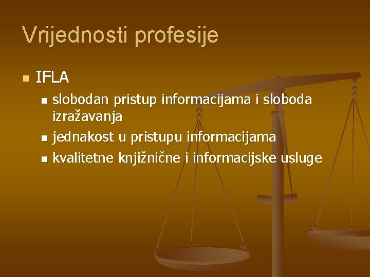 Vrijednosti profesije n IFLA slobodan pristup informacijama i sloboda izražavanja n jednakost u pristupu