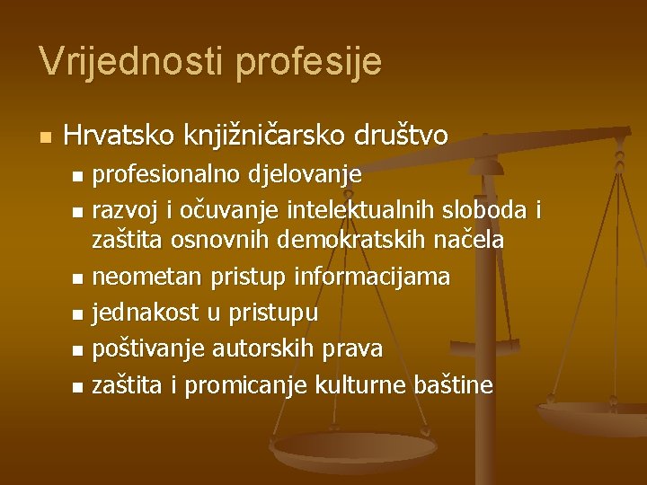 Vrijednosti profesije n Hrvatsko knjižničarsko društvo profesionalno djelovanje n razvoj i očuvanje intelektualnih sloboda