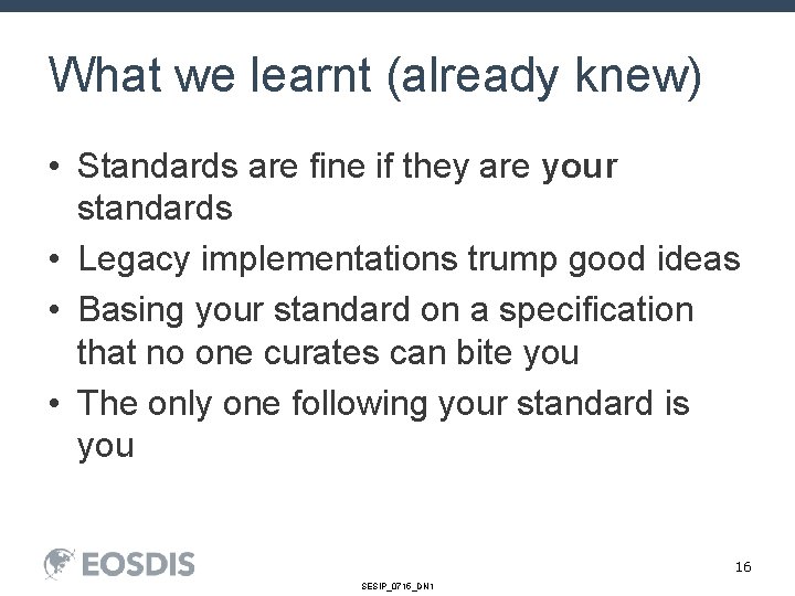 What we learnt (already knew) • Standards are fine if they are your standards