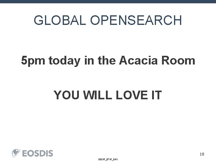 GLOBAL OPENSEARCH 5 pm today in the Acacia Room YOU WILL LOVE IT 18