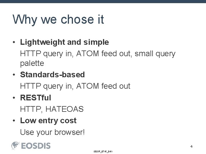 Why we chose it • Lightweight and simple HTTP query in, ATOM feed out,