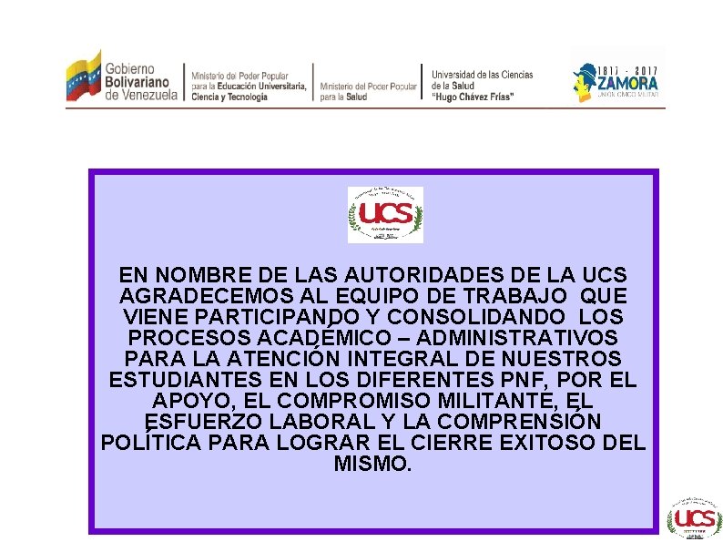 EN NOMBRE DE LAS AUTORIDADES DE LA UCS AGRADECEMOS AL EQUIPO DE TRABAJO QUE