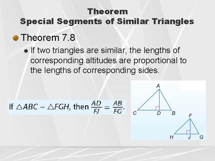 Theorem Special Segments of Similar Triangles Theorem 7. 8 l If two triangles are