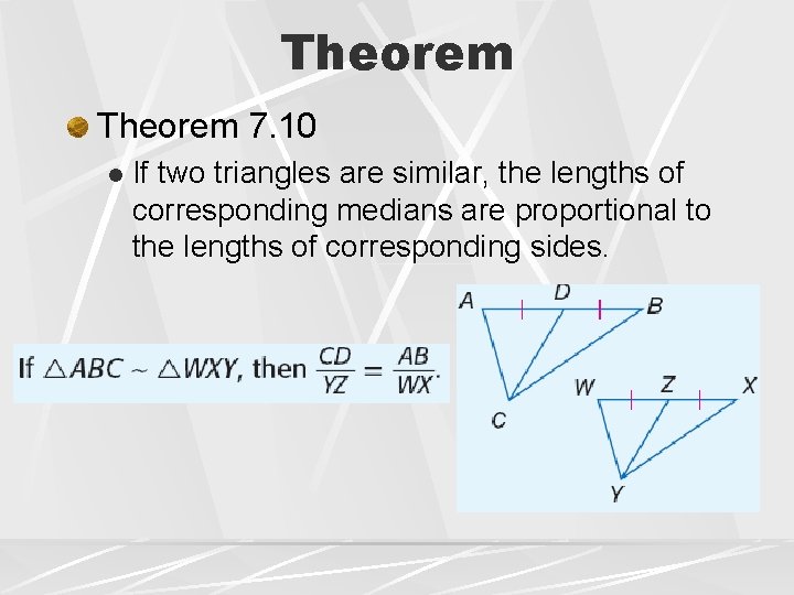 Theorem 7. 10 l If two triangles are similar, the lengths of corresponding medians