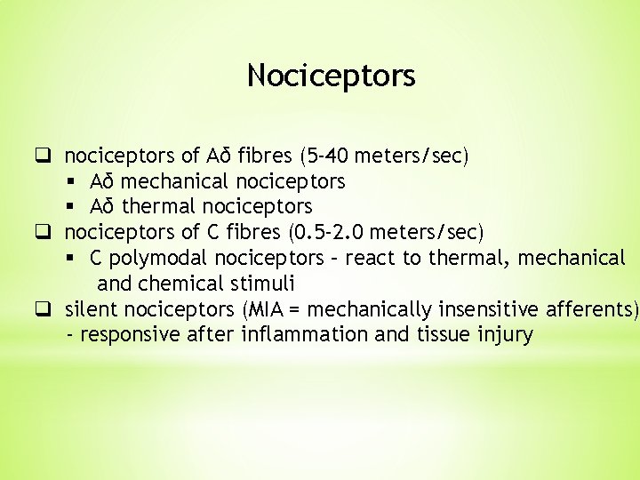 Nociceptors q nociceptors of Aδ fibres (5 -40 meters/sec) § Aδ mechanical nociceptors § Nociceptors q nociceptors of Aδ fibres (5 -40 meters/sec) § Aδ mechanical nociceptors §