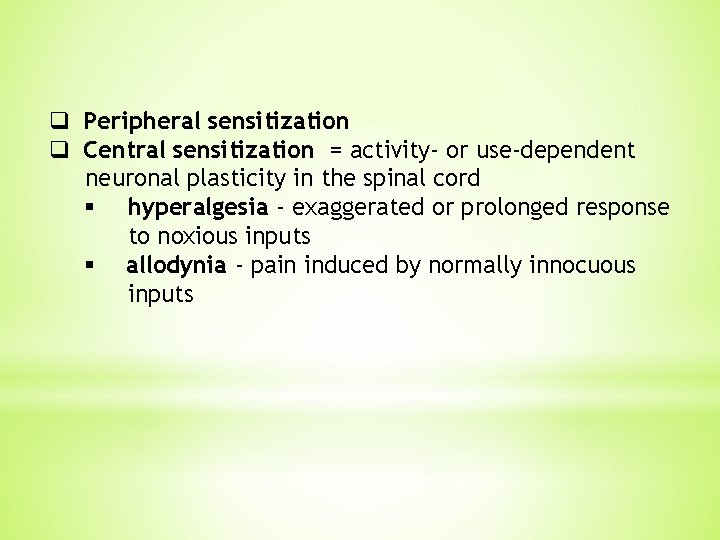 q Peripheral sensitization q Central sensitization = activity- or use-dependent neuronal plasticity in the q Peripheral sensitization q Central sensitization = activity- or use-dependent neuronal plasticity in the