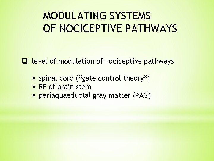 MODULATING SYSTEMS OF NOCICEPTIVE PATHWAYS q level of modulation of nociceptive pathways § spinal MODULATING SYSTEMS OF NOCICEPTIVE PATHWAYS q level of modulation of nociceptive pathways § spinal